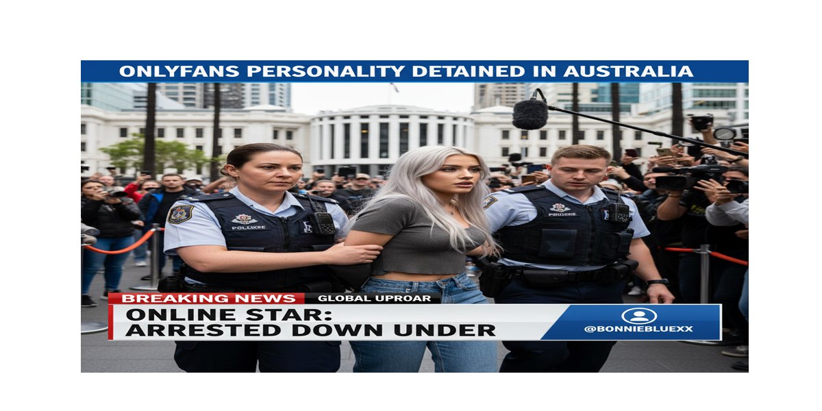 Bonnie Blue Arrested: OnlyFans Star's Shocking Detention in Australia Sparks Controversy